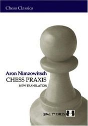 book cover of Chess Praxis: The Praxis of My System (Chess Classics) by Aaron Nimzowitsch