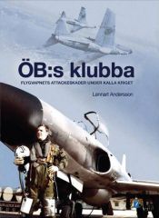 book cover of ÖB:s klubba : Flygvapnets attackeskader under kalla kriget by Lennart Andersson