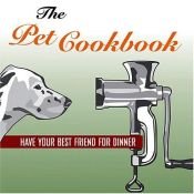 book cover of The Pet Cookbook: Have your best Friend for dinner by Fredrik Colting
