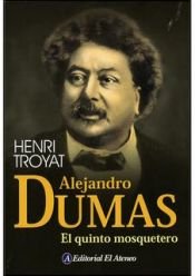 book cover of Alejandro Dumas El Quinto Mosquetero by Henri Troyat