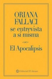book cover of Oriana Fallaci Se Entrevista a Si Misma: El Apocalipsis by Oriana Fallaci