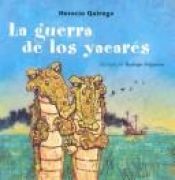 book cover of La Guerra De Los Yacares (Cuentos De La Selva) by Horacio Quiroga