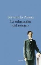 book cover of La Educacion del Estoico by Fernando Pessoa