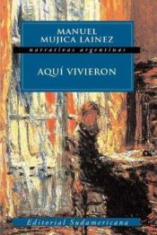 book cover of Aquí vivieron by Manuel Mujica Láinez