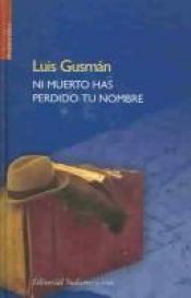 book cover of Ni muerto has perdido tu nombre by Luis Gusmán