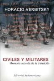 book cover of Civiles y militares : memoria secreta de la transición by Horacio Verbitsky