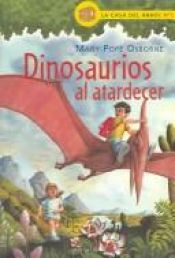 book cover of Dinosaurios al atardecer (La casa del arbol) by Mary Pope Osborne|Philippe Massonet