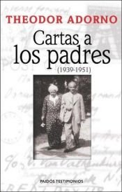 book cover of Cartas A los Padres, 1939-1951 (Testimonios (Paidos)) by Theodor Adorno