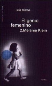 book cover of El Genio Femenino 2: Melanie Klein by Julia Kristeva