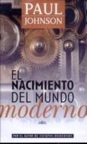 book cover of El Nacimiento Del Mundo Moderno by Paul Johnson