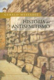 book cover of Historia del antisemitismo by Gerald Messadié