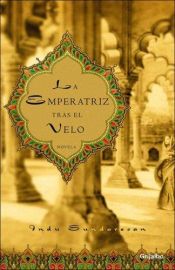 book cover of La Emperatriz Tras El Velo by Indu Sundaresan