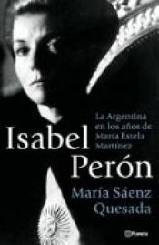 book cover of Isabel Perón : la Argentina en los años de María Estela Martínez by Maria Saenz Quesada