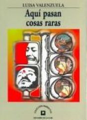 book cover of Aqui Pasan Cosas Raras by Luisa Valenzuela