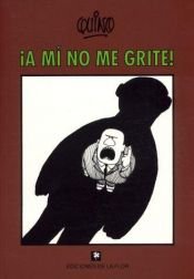 book cover of A Mi No Me Grite by Quino