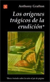 book cover of Origenes trágicos de la erudición by Anthony Grafton