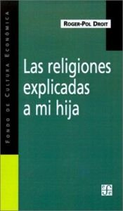 book cover of Las Religiones Explicadas a Mi Hija by Roger-Pol Droit