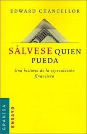 book cover of Salvese Quien Pueda: Una Historia De LA Especulacion Financiera by Edward Chancellor