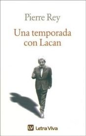 book cover of Una Temporada Con Lacan by Pierre Rey