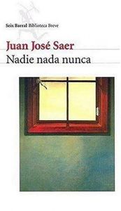 book cover of Nadie Nada Nunca (Seix Barral Biblioteca Breve) by Juan José Saer