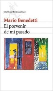 book cover of El Porvenir de Mi Pasado by Mario Benedetti