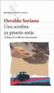 book cover of Una Sombra Ya Pronto Serás by Osvaldo Soriano