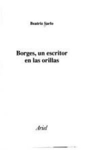 book cover of Borges, un escritor en las orillas by Beatriz Sarlo