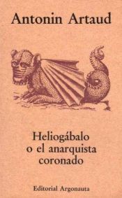 book cover of Heliogabalo O El Anarquista Coronado by Antonin Artaud