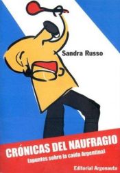 book cover of Crónicas del naufragio : apuntes sobre la caída argentina by Sandra Russo