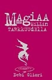 book cover of Magiaa millin tarkkuudella by Debi Gliori