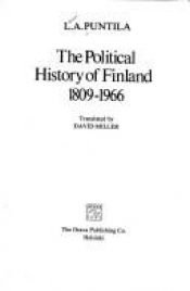 book cover of The political history of Finland 1809-1966 by L. A. Puntila