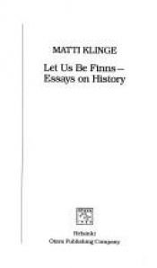 book cover of Let us be Finns : essays on history by Matti Klinge