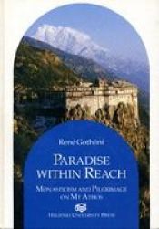 book cover of Paradise within reach : monasticism and pilgrimage on Mt. Athos by René Gothóni