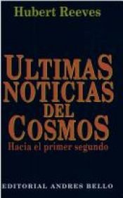 book cover of Últimas noticias del cosmos (hacia el primer segundo) by Hubert Reeves