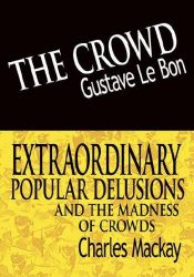 book cover of The Crowd & Extraordinary Popular Delusions and the Madness of Crowds by Гюстав Лебон