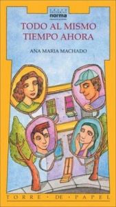 book cover of Todo Al Mismo Tiempo by Ana Maria Machado