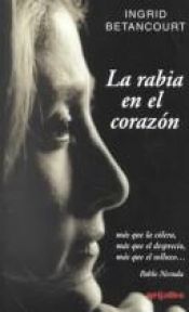 book cover of LA Rabia En El Corazon by Ingrid Betancourt