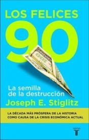 book cover of Los Felices Noventa by Joseph Stiglitz
