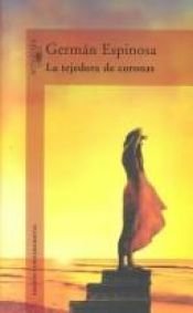 book cover of La tejedora de coronas by Germán Espinosa