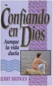 book cover of Confiando en Dios Aunque la Vida Duela by Jerry Bridges