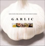 book cover of Garlic: Garlic Recipes from Leading Chefs from Around the World by Periplus Editions