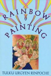 book cover of Rainbow Painting: A Collection of Miscellaneous Aspects of Development and Completion by Tulku Urgyen Rinpoche