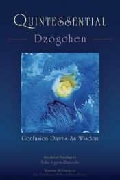 book cover of Quintessential Dzogchen: Confusion Dawns as Wisdom by Tulku Urgyen Rinpoche