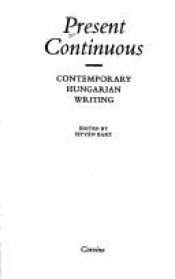 book cover of Present Continuous Comtemporary Hungaria by István Bart