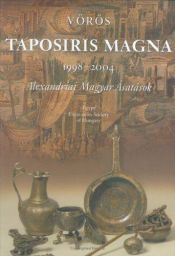 book cover of Taposiris Magna, 1998-2004: Alexandriai Magyar Asatasok by Gyozo Vörös