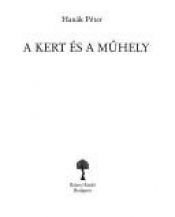 book cover of A Kert és a Műhely by Péter Hanák