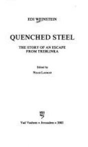 book cover of Quenched steel : the story of an escape from Treblinka by Eddi. Weinstein