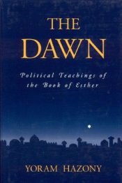 book cover of The Dawn: Political Teachings of the Book of Esther by Yoram Hazony