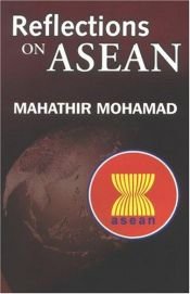 book cover of Reflections On Asean: Selected Speeches Of Dr. Mahathir Mohamad, Prime Minister Of Malaysia by Mahathir Mohamad