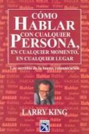 book cover of Como Hablar con Cualquier Persona, En Cualquier Momento, En Cualquier Lugar by Larry King